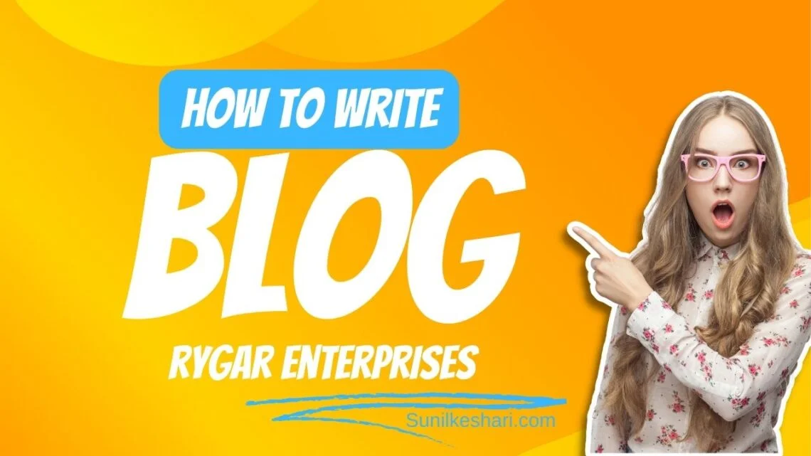 How to Write a Blog for Rygar Enterprises