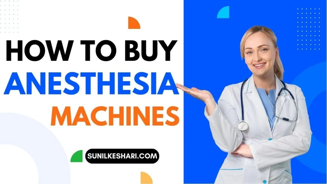 How to Buy Anesthesia Machines: A Comprehensive Guide