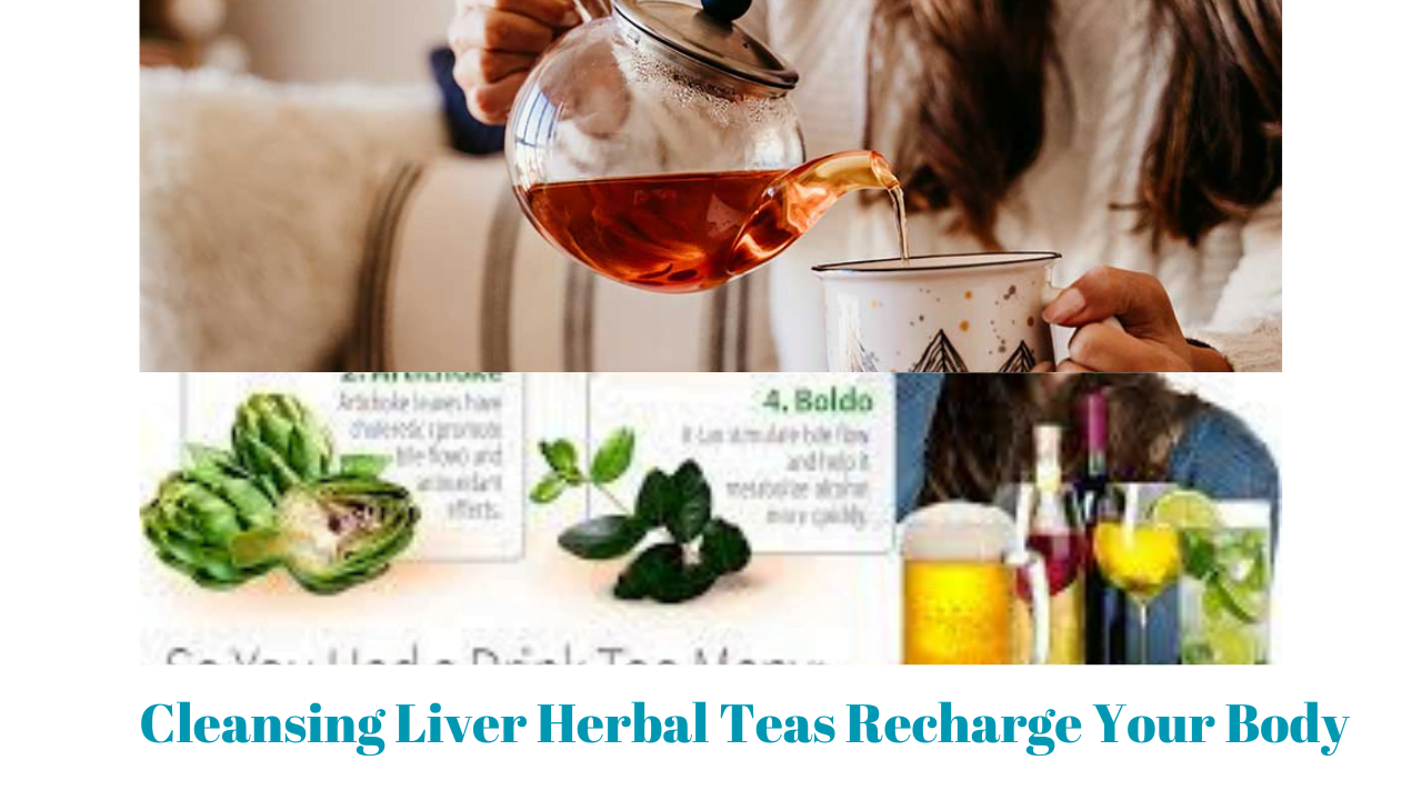 Cleansing Liver Herbal Teas Recharge Your Body