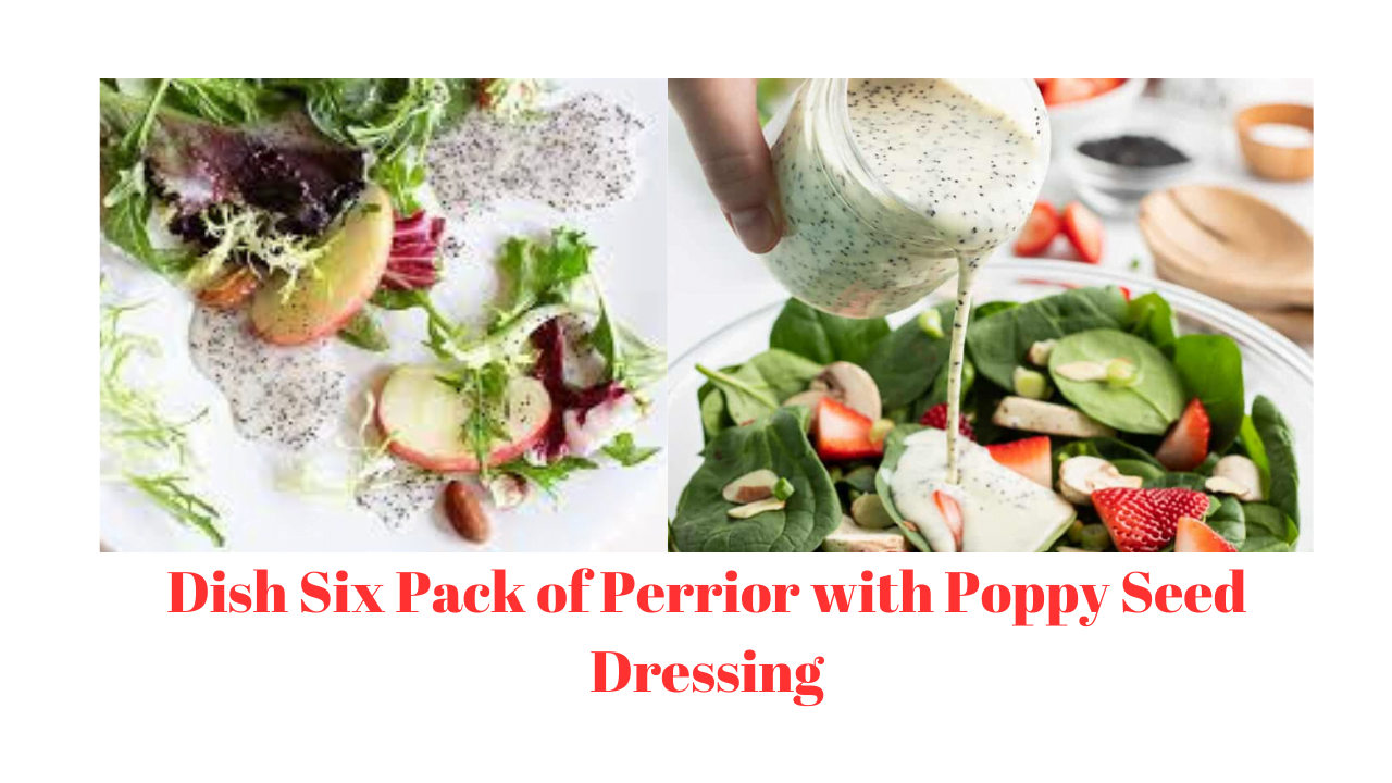 Dish Six Pack of Perrior with Poppy Seed Dressing