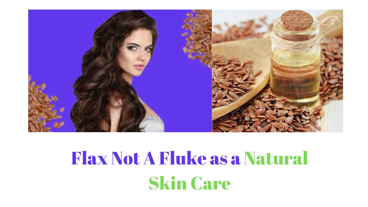 Flax Not A Fluke as a Natural Skin Care
