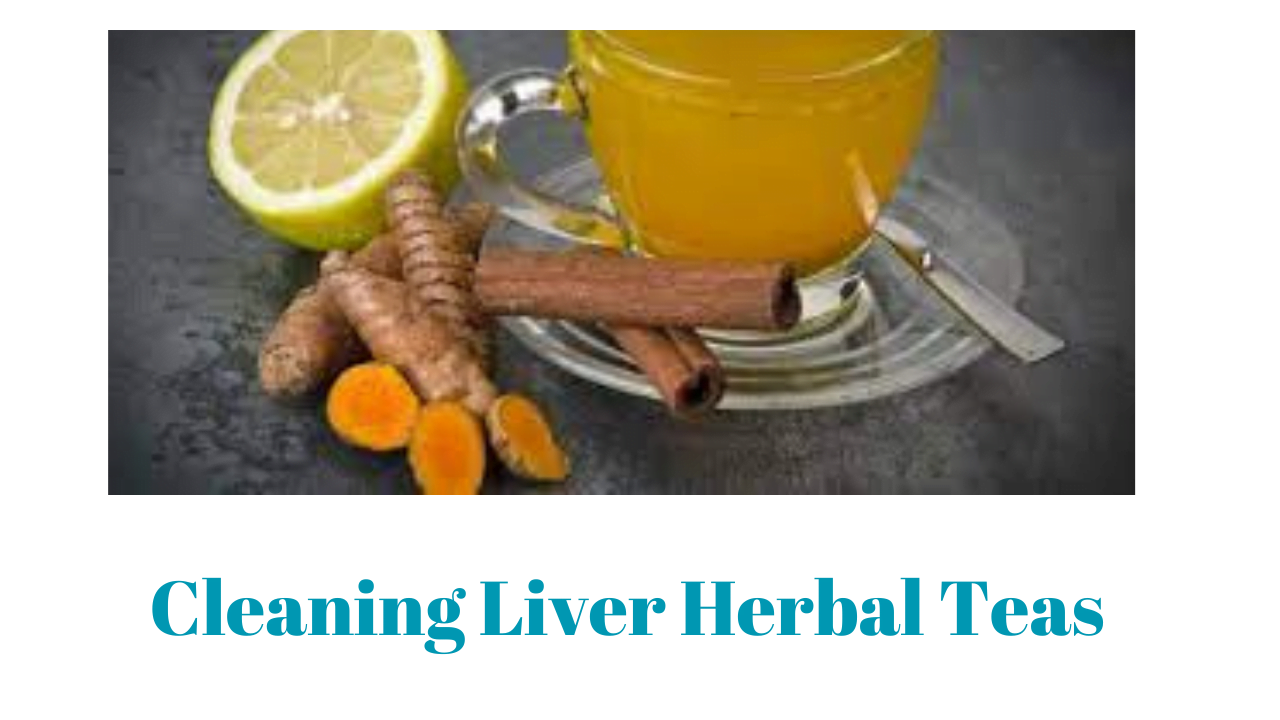 Cleaning Liver Herbal Teas